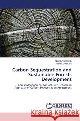 Carbon Sequestration and Sustainable Forests Development Singh, Alok Kumar 9783659586910 LAP Lambert Academic Publishing
