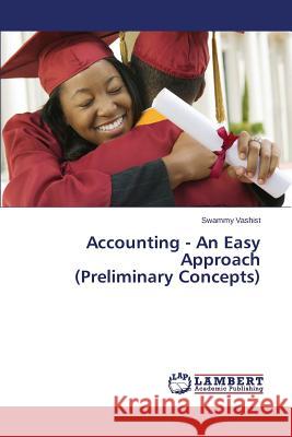 Accounting - An Easy Approach (Preliminary Concepts) Vashist Swammy 9783659587511