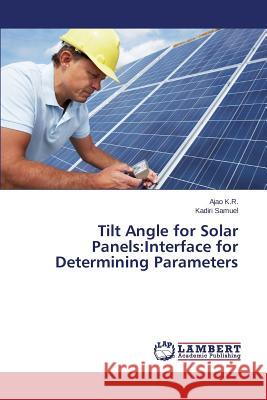 Tilt Angle for Solar Panels: Interface for Determining Parameters K. R. Ajao 9783659587627 LAP Lambert Academic Publishing