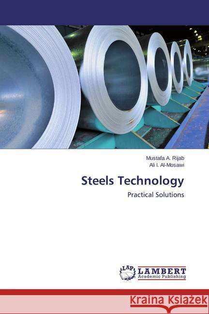 Steels Technology : Practical Solutions Rijab, Mustafa A.; I. Al-Mosawi, Ali 9783659588365