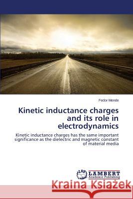 Kinetic inductance charges and its role in electrodynamics Mende Fedor 9783659588532