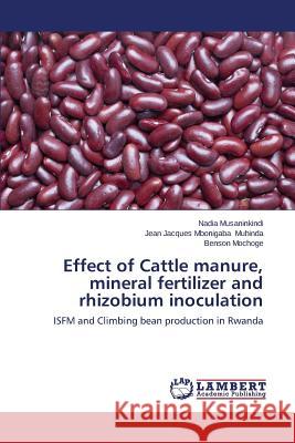 Effect of Cattle Manure, Mineral Fertilizer and Rhizobium Inoculation Musaninkindi Nadia 9783659588624 LAP Lambert Academic Publishing