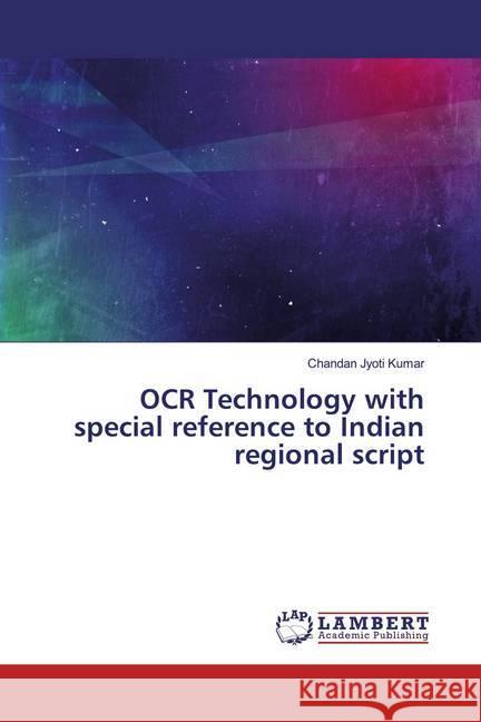 OCR Technology with special reference to Indian regional script Kumar, Chandan Jyoti 9783659588648