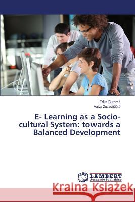 E- Learning as a Socio-cultural System: towards a Balanced Development Butrime Edita 9783659588693 LAP Lambert Academic Publishing