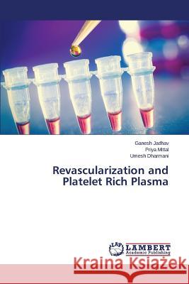 Revascularization and Platelet Rich Plasma Jadhav Ganesh                            Mittal Priya                             Dharmani Umesh 9783659589089 LAP Lambert Academic Publishing