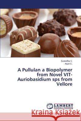 A Pullulan a Biopolymer from Novel VIT-Auriobasidium sps from Vellore V. Suneetha 9783659589119 LAP Lambert Academic Publishing
