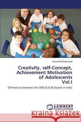 Creativity, self-Concept, Achievement Motivation of Adolescents Vol.I Behdarvand Fatemeh 9783659589171