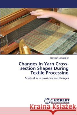 Changes In Yarn Cross-section Shapes During Textile Processing Narkhedkar Ramesh 9783659589218 LAP Lambert Academic Publishing