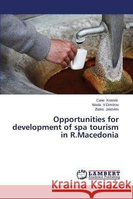 Opportunities for development of spa tourism in R.Macedonia Koteski Cane 9783659589225