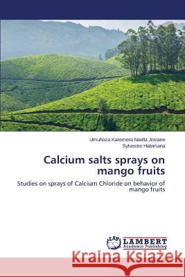 Calcium Salts Sprays on Mango Fruits Karemera Noella Josiane Umuhoza          Habimana Sylvestre 9783659589317 LAP Lambert Academic Publishing