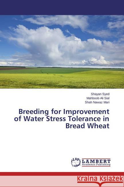 Breeding for Improvement of Water Stress Tolerance in Bread Wheat Syed, Shayan; Sial, Mahboob Ali; Mari, Shah Nawaz 9783659589522