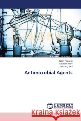 Antimicrobial Agents Nimavat Kiran                            Joshi Kaushik                            Jani Gaurang 9783659589546