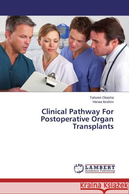 Clinical Pathway For Postoperative Organ Transplants Okasha, Tahsien; Ibrahim, Hanaa 9783659589690