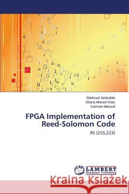 FPGA Implementation of Reed-Solomon Code Jalaluddin Shehzad, Khan Shariq Ahmed, Masood Kamran 9783659589775