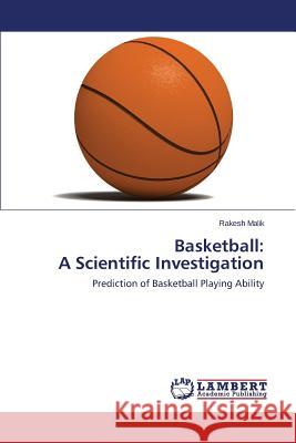 Basketball: A Scientific Investigation Malik Rakesh 9783659589997