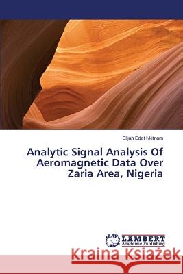 Analytic Signal Analysis Of Aeromagnetic Data Over Zaria Area, Nigeria Nkitnam Elijah Edet 9783659590245