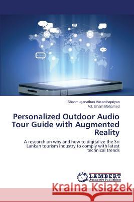 Personalized Outdoor Audio Tour Guide with Augmented Reality Vasanthapriyan Shanmuganathan 9783659590290 LAP Lambert Academic Publishing