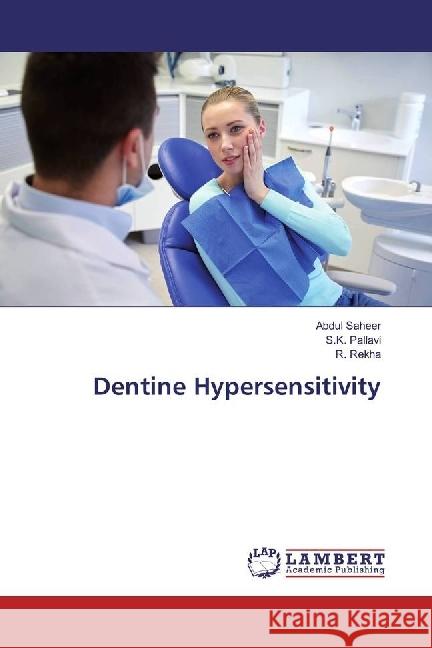 Dentine Hypersensitivity Saheer, Abdul; Pallavi, S. K.; Rekha, R. 9783659590399 LAP Lambert Academic Publishing