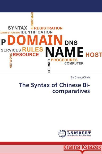 The Syntax of Chinese Bi-comparatives Cheng-Chieh, Su 9783659590450