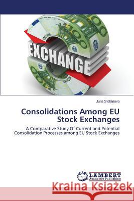 Consolidations Among Eu Stock Exchanges Stefanova Julia 9783659590658