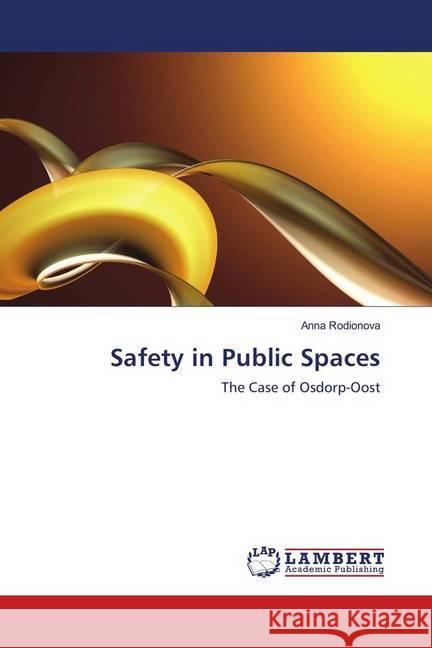 Safety in Public Spaces : The Case of Osdorp-Oost Rodionova, Anna 9783659590931