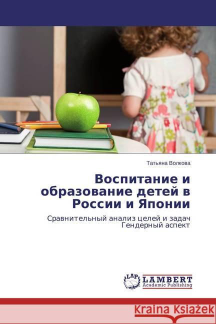 Vospitanie i obrazovanie detej v Rossii i Yaponii : Sravnitel'nyj analiz celej i zadach Gendernyj aspekt Volkova, Tat'yana 9783659591198