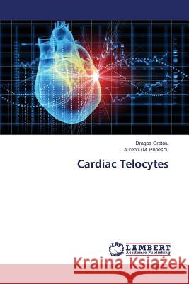 Cardiac Telocytes Cretoiu Dragos                           Popescu Laurentiu M. 9783659591303