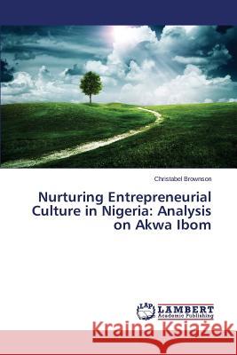 Nurturing Entrepreneurial Culture in Nigeria: Analysis on Akwa Ibom Brownson Christabel 9783659591334