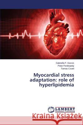 Myocardial stress adaptation: role of hyperlipidemia Kocsis Gabriella F.                      Ferdinandy Peter                         Csont Tamas 9783659591914 LAP Lambert Academic Publishing