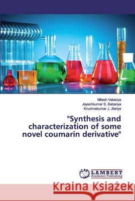 Synthesis and characterization of some novel coumarin derivative Vekariya, Mitesh 9783659592089 LAP Lambert Academic Publishing