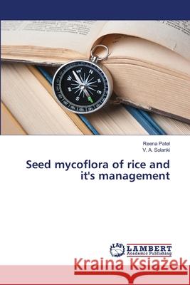 Seed mycoflora of rice and it's management Patel, Reena; Solanki, V. A. 9783659592201