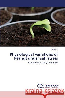 Physiological Variations of Peanut Under Salt Stress S. Nithila 9783659592218 LAP Lambert Academic Publishing