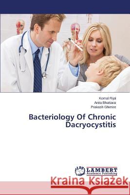 Bacteriology of Chronic Dacryocystitis Rijal Komal 9783659592362