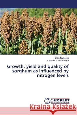 Growth, yield and quality of sorghum as influenced by nitrogen levels Namoobe Cleto 9783659592485 LAP Lambert Academic Publishing