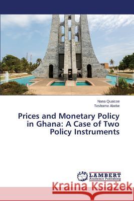 Prices and Monetary Policy in Ghana: A Case of Two Policy Instruments Quaicoe Nana 9783659592522 LAP Lambert Academic Publishing