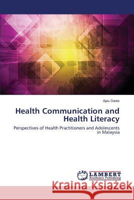 Health Communication and Health Literacy Danis Ajau 9783659592539