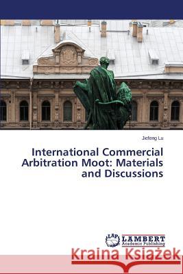 International Commercial Arbitration Moot: Materials and Discussions Lu Jiefeng 9783659592553