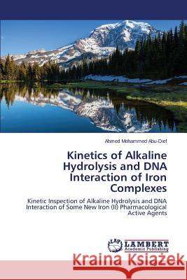 Kinetics of Alkaline Hydrolysis and DNA Interaction of Iron Complexes Abu-Dief Ahmed Mohammed 9783659593017 LAP Lambert Academic Publishing