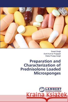 Preparation and Characterization of Prednisolone Loaded Microsponges Singh Sonali                             Prajapati Sunil Kumar                    Singh Rahul Pratap 9783659593109 LAP Lambert Academic Publishing