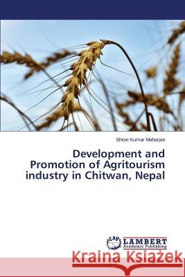 Development and Promotion of Agritourism industry in Chitwan, Nepal Maharjan Shree Kumar 9783659593277