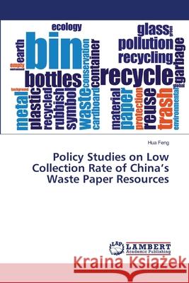 Policy Studies on Low Collection Rate of China's Waste Paper Resources Feng, Hua 9783659593673 LAP Lambert Academic Publishing