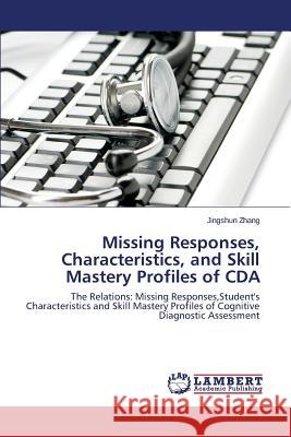 Missing Responses, Characteristics, and Skill Mastery Profiles of CDA Zhang Jingshun 9783659593888 LAP Lambert Academic Publishing