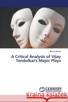 A Critical Analysis of Vijay Tendulkar's Major Plays Mahida, Beena 9783659593895