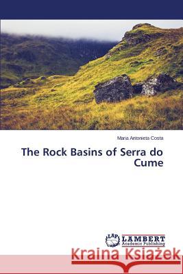 The Rock Basins of Serra Do Cume Costa Maria Antonieta 9783659594144