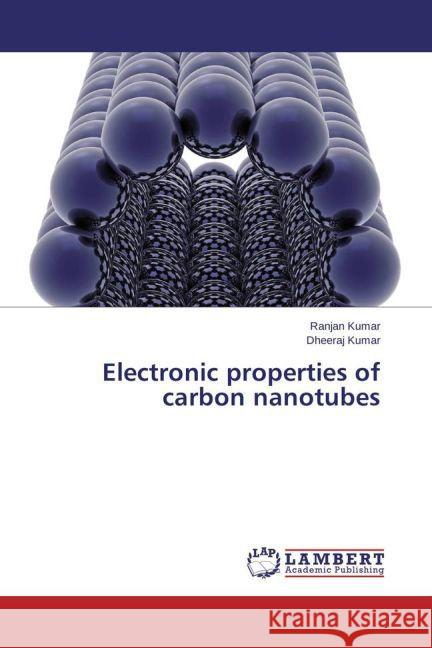 Electronic properties of carbon nanotubes Kumar, Ranjan; Kumar, Dheeraj 9783659594175