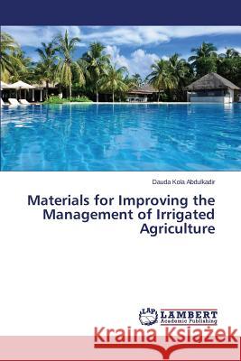 Materials for Improving the Management of Irrigated Agriculture Kola Abdulkadir Dauda 9783659594366 LAP Lambert Academic Publishing