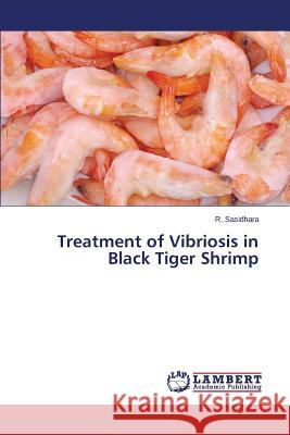 Treatment of Vibriosis in Black Tiger Shrimp Sasidhara R. 9783659594472 LAP Lambert Academic Publishing