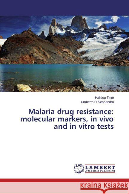 Malaria drug resistance: molecular markers, in vivo and in vitro tests Tinto, Halidou; D'Alessandro, Umberto 9783659594632 LAP Lambert Academic Publishing