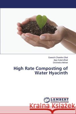 High Rate Composting of Water Hyacinth Dhal Ganesh Chandra                      Kalamdhad Ajay                           Mohan Devendra 9783659594663
