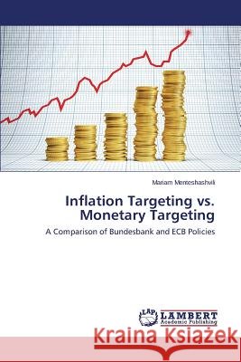 Inflation Targeting vs. Monetary Targeting Menteshashvili Mariam 9783659594823
